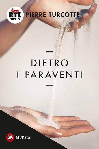 Dietro i paraventi - Pierre Turcotte - Libro Ugo Mursia Editore 2018, Leggi RTL 102.5 | Libraccio.it