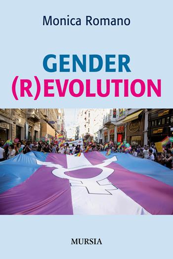 Gender (r)evolution - Monica Romano - Libro Ugo Mursia Editore 2017, Interventi | Libraccio.it
