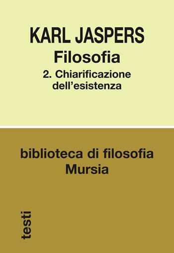 Filosofia. Vol. 2: Chiarificazione dell'esistenza - Karl Jaspers - Libro Mursia 2017, Biblioteca di filosofia | Libraccio.it