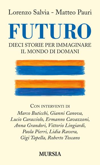 Futuro. Dieci storie per immaginare il mondo di domani - Lorenzo Salvia, Matteo Pauri - Libro Ugo Mursia Editore 2017, Cerchi | Libraccio.it