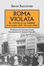 Roma violata. Il vento e le ombre 8 settembre 1943 - 24 marzo 1944