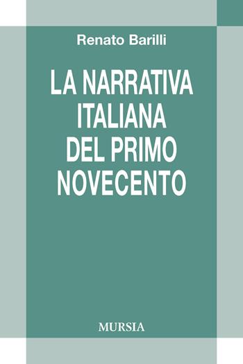 La letteratura italiana del primo Novecento - Renato Barilli - Libro Ugo Mursia Editore 2020, Civiltà letteraria del Novecento | Libraccio.it