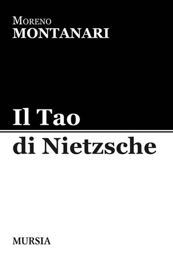 Il Tao di Nietzsche - Moreno Montanari - Libro Mursia 2018, Tracce | Libraccio.it