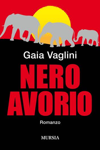 Nero avorio - Gaia Vaglini - Libro Mursia 2019, Romanzi Mursia | Libraccio.it