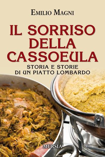 Il sorriso della cassoeula - Emilio Magni - Libro Mursia 2018, Golosia & C. | Libraccio.it