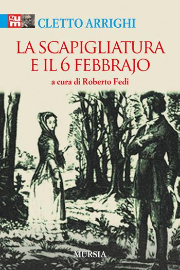 La Scapigliatura e il 6 febbraio - Cletto Arrighi - Libro Mursia 2018, I classici GUM | Libraccio.it