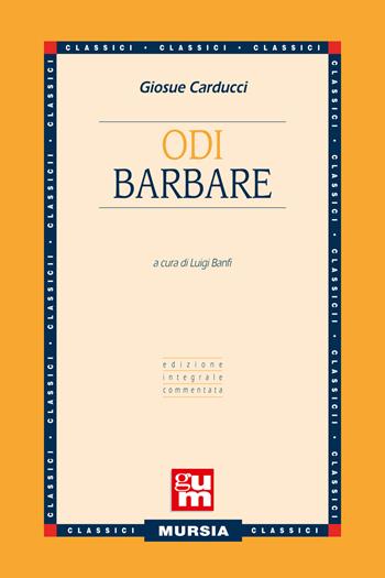 Odi barbare. Ediz. integrale - Giosuè Carducci - Libro Mursia 2018, Grande Universale Mursia | Libraccio.it