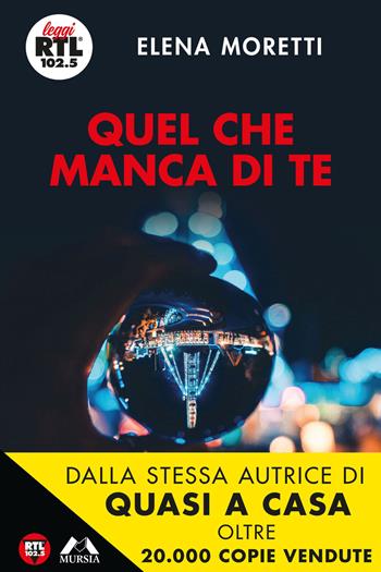 Quel che manca di te - Elena Moretti - Libro Mursia 2019, Leggi RTL 102.5 | Libraccio.it
