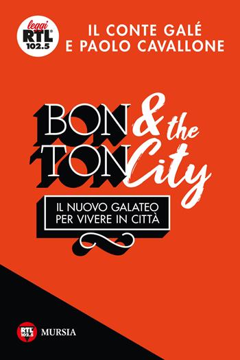 Bon ton & the city. Il nuovo galateo per vivere in città - Il Conté Galé, Paolo Cavallone - Libro Mursia 2018, Leggi RTL 102.5 | Libraccio.it