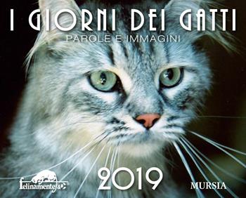 I giorni dei gatti. Calendario 2019  - Libro Ugo Mursia Editore 2018, Felinamente & C. | Libraccio.it