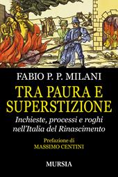 Tra paura e superstizione. Inchieste, processi e roghi nell'Italia del Rinascimento