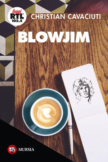 BlowJim - Christian Cavaciuti - Libro Ugo Mursia Editore 2018, Leggi RTL 102.5 | Libraccio.it