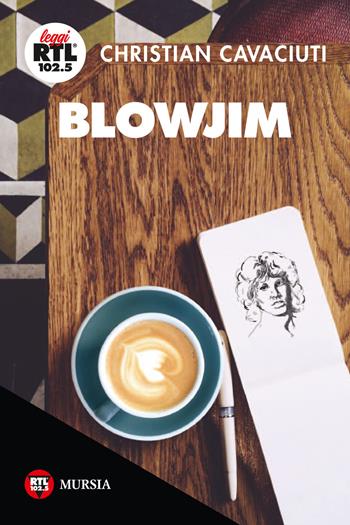 BlowJim - Christian Cavaciuti - Libro Mursia 2018, Leggi RTL 102.5 | Libraccio.it