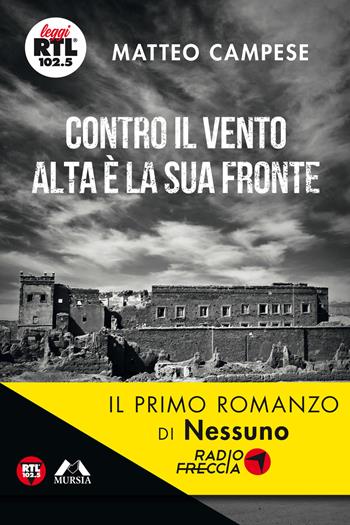 Contro il vento alta è la sua fronte - Matteo Campese - Libro Mursia 2019, Leggi RTL 102.5 | Libraccio.it