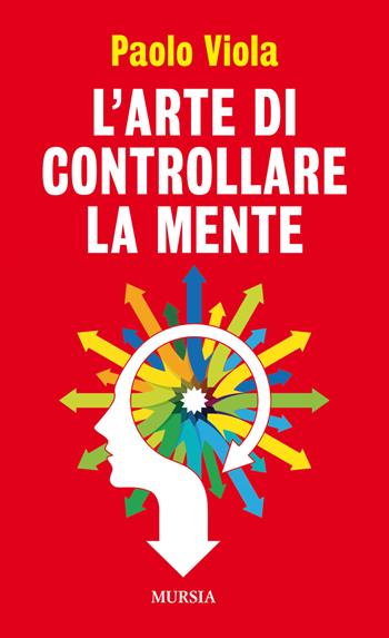 L'arte di controllare la mente - Paolo Viola - Libro Mursia 2019, Cerchi | Libraccio.it