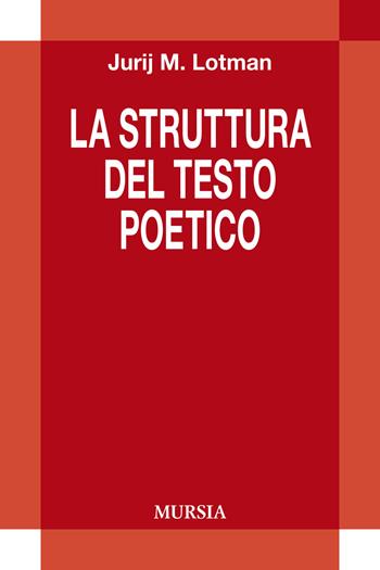 La struttura del testo poetico - Jurij Mihajlovic Lotman - Libro Mursia 2019, Civiltà letteraria del Novecento | Libraccio.it