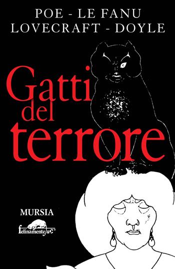 Gatti del terrore - Edgar Allan Poe, Joseph Sheridan Le Fanu, Howard Phillips Lovecraft - Libro Ugo Mursia Editore 2019, Felinamente & C. | Libraccio.it