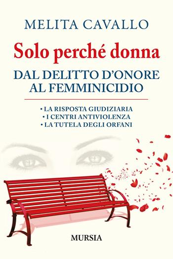 Solo perché donna. Dal delitto d'onore al femminicidio - Melita Cavallo - Libro Ugo Mursia Editore 2019, Interventi | Libraccio.it