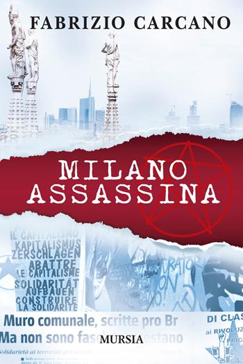 Milano assassina - Fabrizio Carcano - Libro Mursia 2019, Romanzi Mursia | Libraccio.it