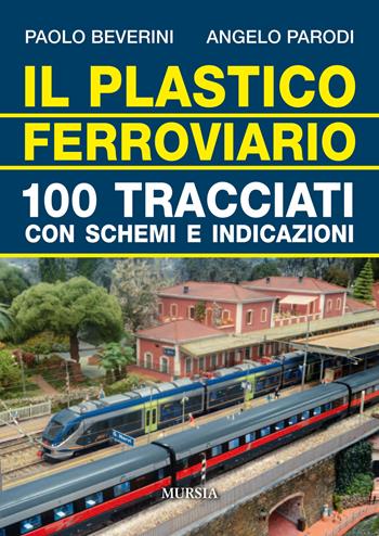 Il plastico ferroviario. 100 tracciati con schemi e indicazioni - Paolo Beverini, Angelo Parodi - Libro Ugo Mursia Editore 2019, Modellismo | Libraccio.it