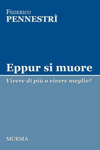 Eppur si muore. Vivere di più o vivere meglio? - Federico Pennestrì - Libro Ugo Mursia Editore 2019, Tracce | Libraccio.it