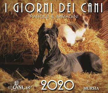I giorni dei cani. Calendario 2020  - Libro Ugo Mursia Editore 2019, Arcani & C. | Libraccio.it