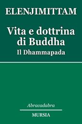 Vita e dottrina di Buddha. Il Dhammapada