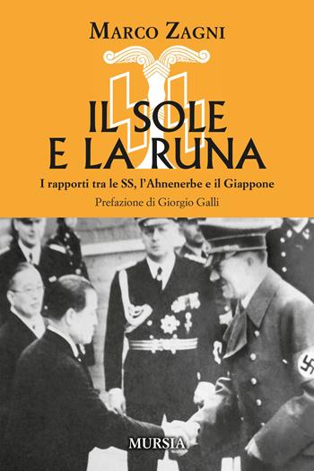 Il sole e la runa. I rapporti tra le SS, l’Ahnenerbe e il Giappone - Marco Zagni - Libro Mursia 2021, Testimonianze fra cronaca e storia | Libraccio.it