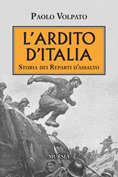 L' Ardito d'Italia. Storia dei reparti d'assalto