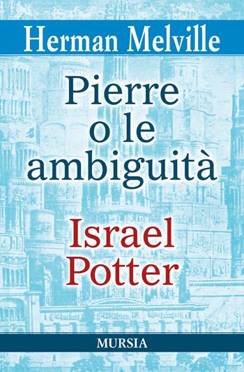 Pierre o le ambiguità-Israel Potter - Herman Melville - Libro Ugo Mursia Editore 2020, I grandi scrittori di ogni paese | Libraccio.it