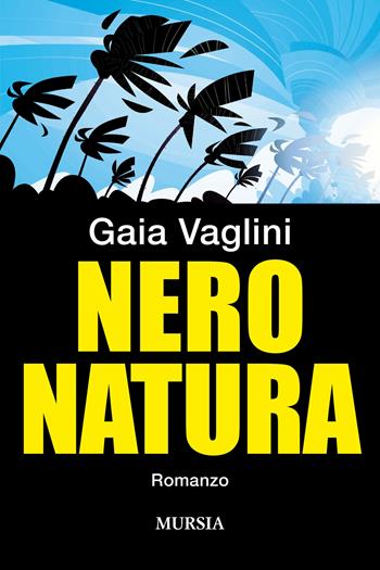 Nero natura - Gaia Vaglini - Libro Mursia 2022, Romanzi Mursia | Libraccio.it