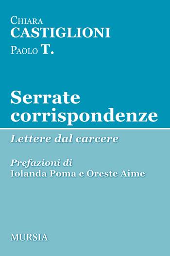 Serrate corrispondenze. Lettere dal carcere - Chiara Castiglioni, Paolo T. - Libro Mursia 2020, Tracce | Libraccio.it