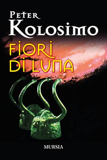 Fiori di luna - Peter Kolosimo - Libro Mursia 2020 | Libraccio.it