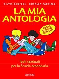 La mia antologia. Testi graduati. - Silvia Scopece, Rosalba Varriale - Libro Ugo Mursia Editore 2020 | Libraccio.it