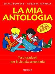 La mia antologia. Testi graduati. - Silvia Scopece, Rosalba Varriale - Libro Mursia 2020 | Libraccio.it
