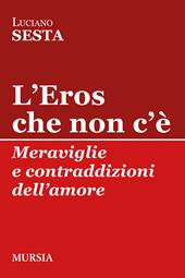 L'Eros che non c’è. Meraviglie e contraddizioni dell’amore
