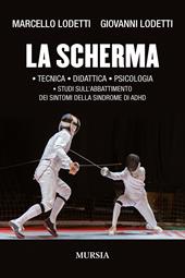 La scherma. Tecnica, didattica, psicologia, studi sull'abbattimento dei sintomi della sindrome di ADHD