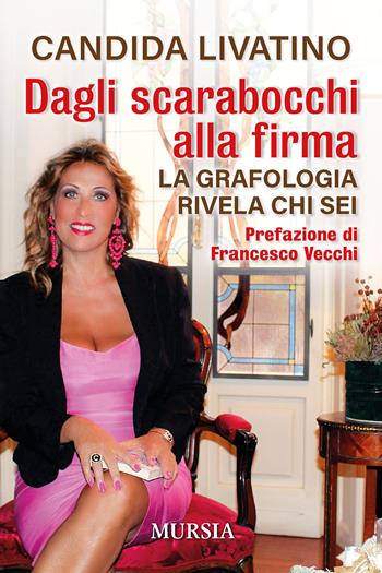 Dagli scarabocchi alla firma. La grafologia rivela chi sei - Candida Livatino - Libro Mursia 2020, Manuali, arti e mestieri | Libraccio.it