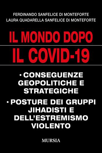 Il mondo dopo il Covid-19 - Ferdinando Sanfelice di Monteforte, Laura Quadarella Sanfelice di Monteforte - Libro Mursia 2020, Testimonianze fra cronaca e storia | Libraccio.it