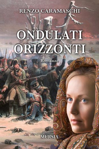 Ondulati orizzonti - Renzo Caramaschi - Libro Ugo Mursia Editore 2020 | Libraccio.it