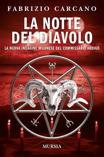 La notte del diavolo. La nuova indagine milanese del commissario Ardigò - Fabrizio Carcano - Libro Mursia 2020, Romanzi Mursia | Libraccio.it
