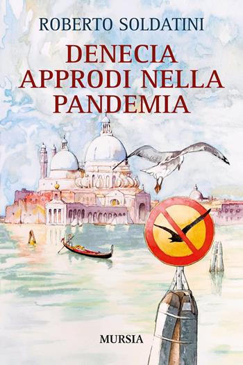 Denecia. Approdi nella pandemia - Roberto Soldatini - Libro Mursia 2021, Biblioteca del mare | Libraccio.it