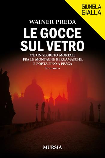 Le gocce sul vetro - Wainer Preda - Libro Mursia 2021, Giungla gialla | Libraccio.it