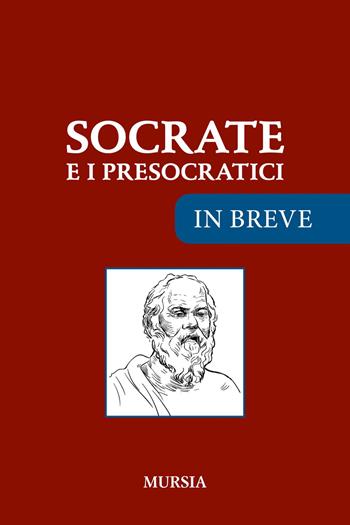 Socrate e i presocratici  - Libro Ugo Mursia Editore 2021, In breve | Libraccio.it