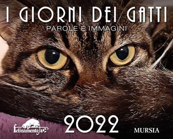 I giorni dei gatti. Calendario 2022  - Libro Mursia 2021, Felinamente & C. | Libraccio.it