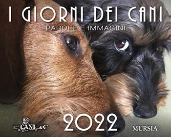 I giorni dei cani. Calendario 2022  - Libro Mursia 2021, Arcani & C. | Libraccio.it