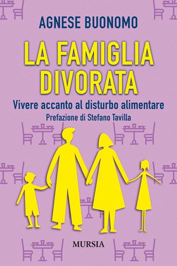 La famiglia divorata. Vivere accanto al disturbo alimentare - Agnese Buonomo - Libro Mursia 2021, Memoirs | Libraccio.it
