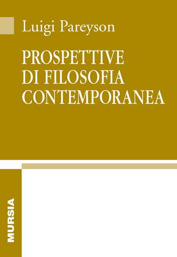 Prospettive di filosofia contemporanea - Luigi Pareyson - Libro Mursia 2021, Biblioteca di filosofia | Libraccio.it