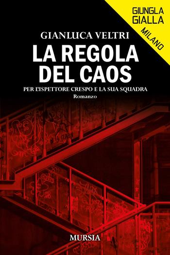 La regola del caos. Per l’ispettore Crespo e la sua squadra - Luca Veltri - Libro Mursia 2022, Giungla gialla | Libraccio.it