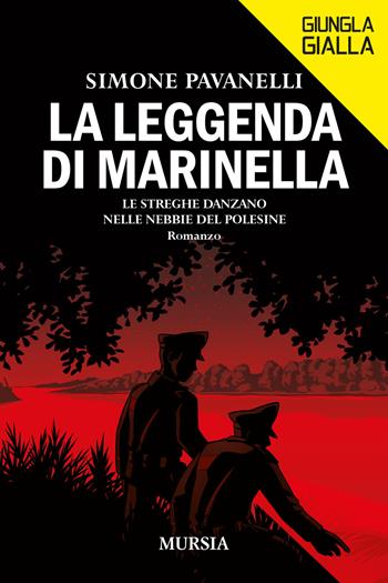 La leggenda di Marinella. Le streghe danzano nelle nebbie del Polesine - Simone Pavanelli - Libro Mursia 2022, Giungla gialla | Libraccio.it